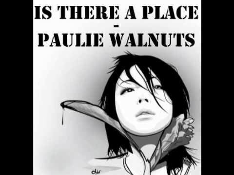 Is there a place - Paulie Walnuts