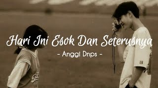 Download lagu Hari Ini Esok Dan Seterusnya ( cover by Anggi Dnps ) | lirik lagu mp3