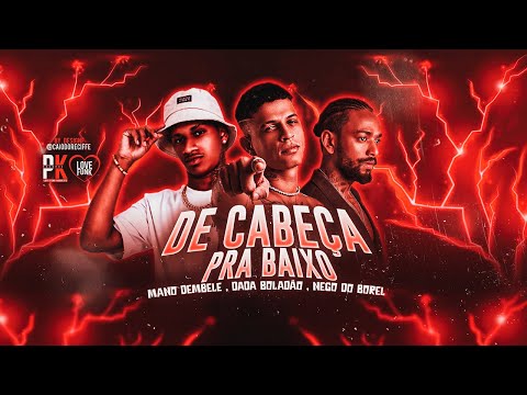 DE CABEÇA PRA BAIXO - MANO DEMBELE, DADA BOLADÃO, NEGO DO BOREL