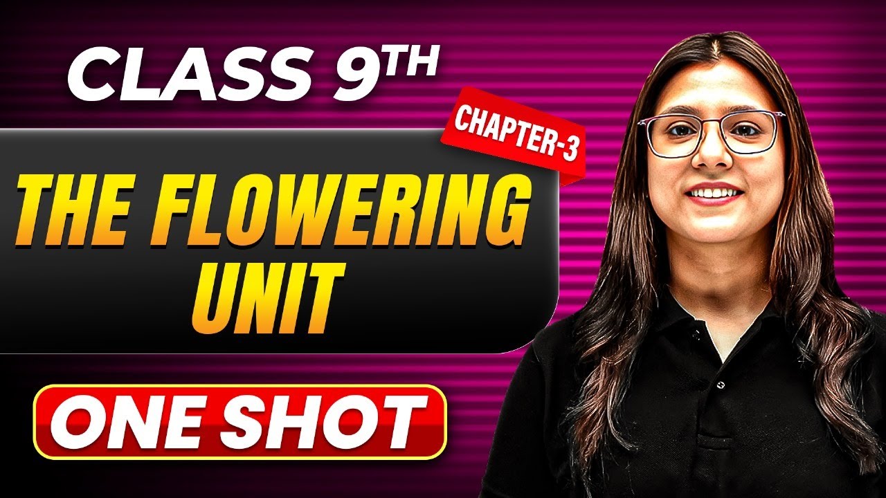 THE FLOWERING UNIT in One Shot | Class 9 BIOLOGY | ICSE Board
