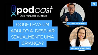 O QUE LEVA UM ADULTO A DESEJAR SEXUALMENTE UMA CRIANÇA? - com Rafaela Eleutério