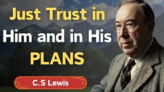 C.S. Lewis Reveals how God will end YOUR HARD TIMES, just Trust in Him and in His PLANS - CS Lewis