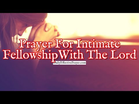Prayer For Intimate Fellowship With The Lord | Prayer For Fellowship With God Video