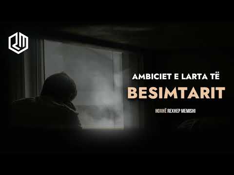 Ambiciet e larta të besimtarit - Hoxhë Rexhep Memishi
