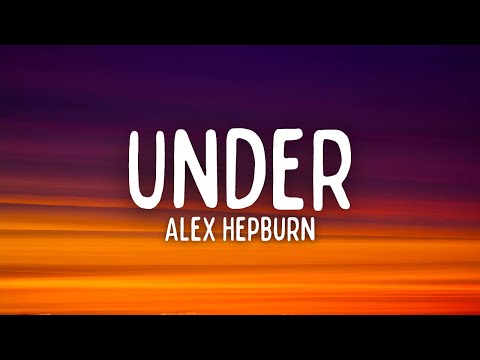 Alex Hepburn - Under (Lyrics)