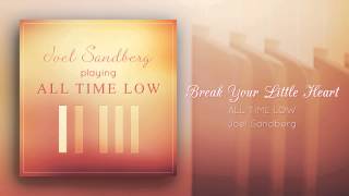 &quot;Break Your Little Heart (All Time Low)&quot; - Piano cover by Joel Sandberg