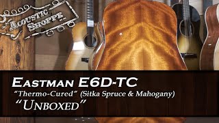 Video thumbnail for Eastman E6D-TC Thermo-Cured Guitar "Unboxed" by The Acoustic Shoppe
