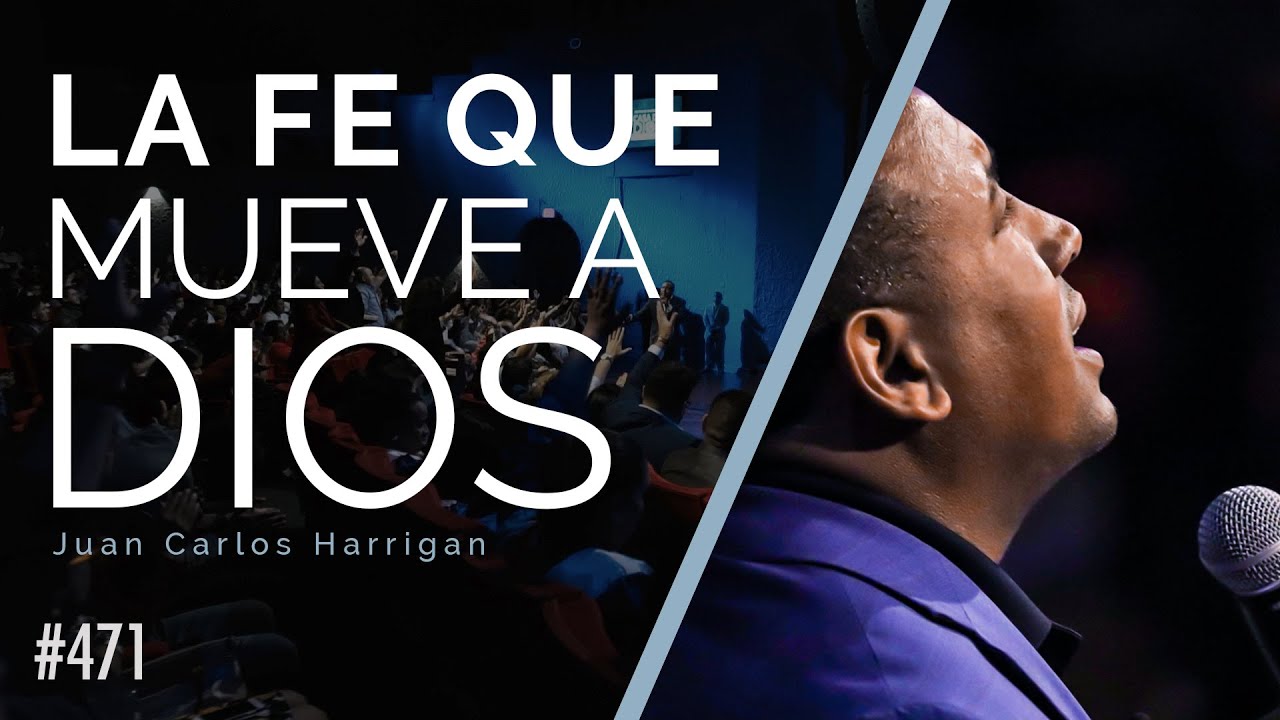 La FE que mueve a Dios - Pastor Juan Carlos Harrigan