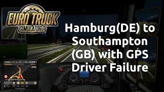 Euro Truck Simulator 2 - Hamburg(DE) to Southampton(GB) with GPS Driver Failure