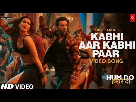 Kabhi Aar Kabhi Paar | Hum Do Hamare Do Song | Rajkummar | Kriti | Hum Do Hamare Do Movie Song