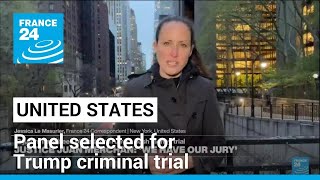 'We have our jury': Panel selected for Trump criminal trial • FRANCE 24 English