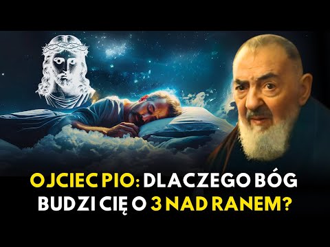 OJCIEC PIO: DLACZEGO BÓG BUDZI CIĘ O 3 NAD RANEM?