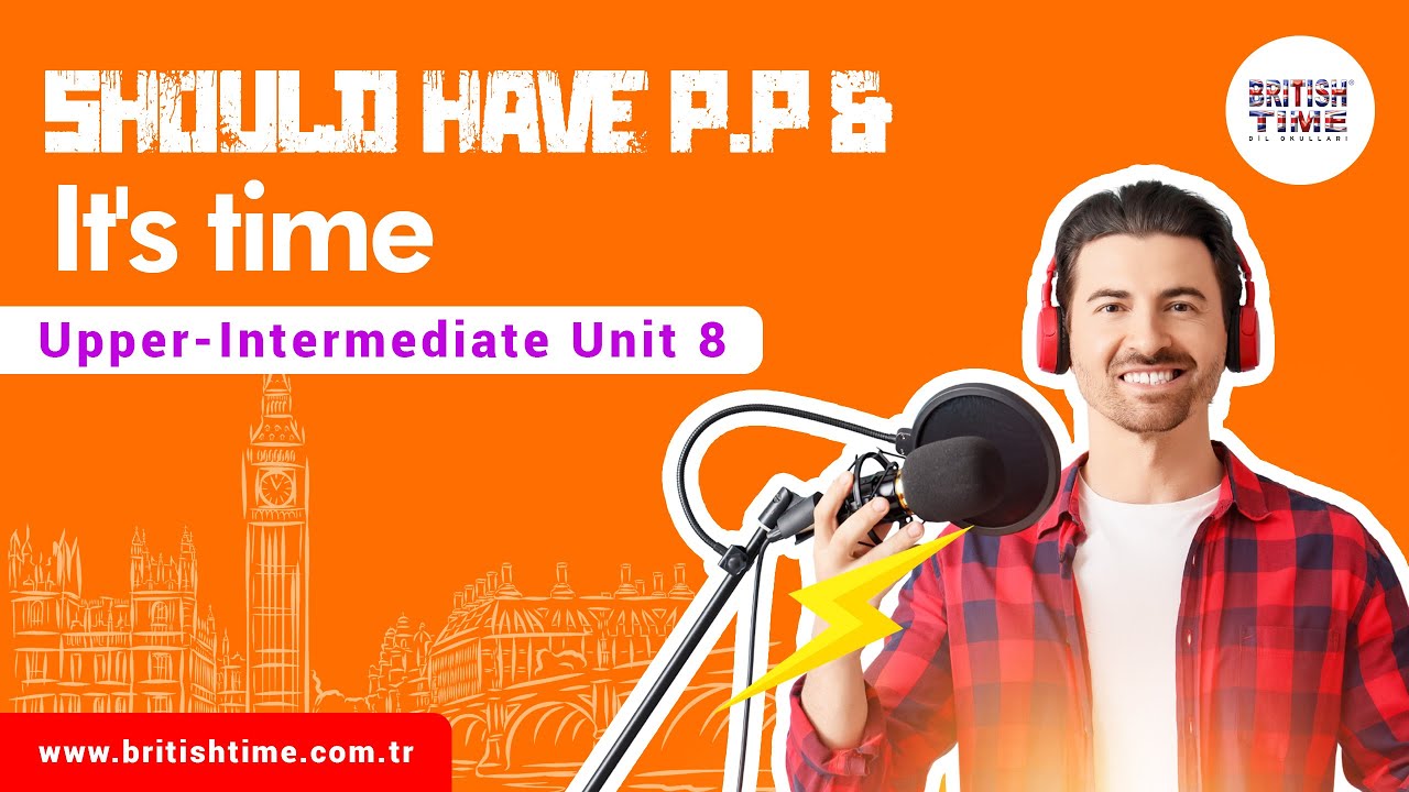 Should have P.P & It's time / Upper-Intermediate Unit 8