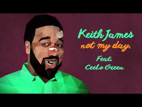 Keith James - Not My Day (Feat. CeeLo Green) Official Audio