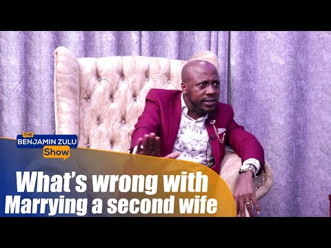 What’s Wrong With Marrying A Second Wife  - The Benjamin Zulu Show