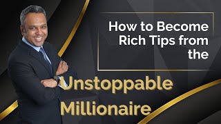 How to Become Rich, Tips from the Unstoppable Millionaire