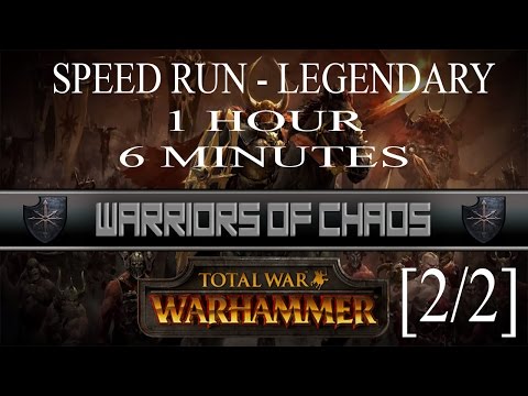 Legendary Chaos Warrior Speed Run - 1 hour 6 minutes [2/2] Total War Warhammer