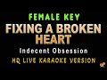 FIXING A BROKEN HEART Indecent Obsession FEMALE KEY HQ KARAOKE VERSION