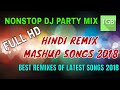 FullHD HINDI REMIX MASHUP SONGS 2018 MARCH NONSTOP DJ PARTY MIX BEST REMIXES OF LATEST SONGS 2018