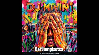 Download lagu Bar'Jumpisetsa - DJ Mthini ft Dudulash x Mahlomola mp3