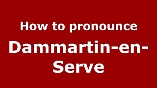 How to pronounce Dammartin-En-Serve
