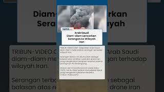 Arab Saudi Diam-diam Luncurkan Serangan ke Iran, Konflik Regional Makin Memanas