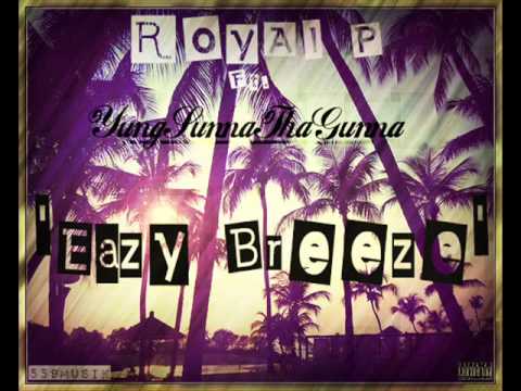 RoyAl P Ft.YungSunnaThaGunna "Eazy Breeze" [2015]