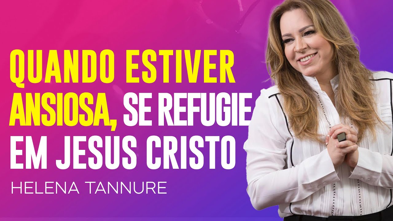 Helena Tannure | NA ANSIEDADE, O SENHOR É SEU REFÚGIO