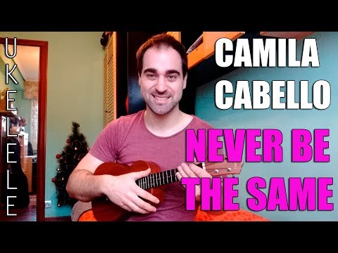 Como Tocar "NEVER BE THE SAME"  CAMILA CABELLO UKULELE Tutorial Fácil UKELELE
