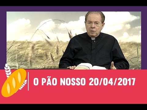 O Pão Nosso  20/04/2017