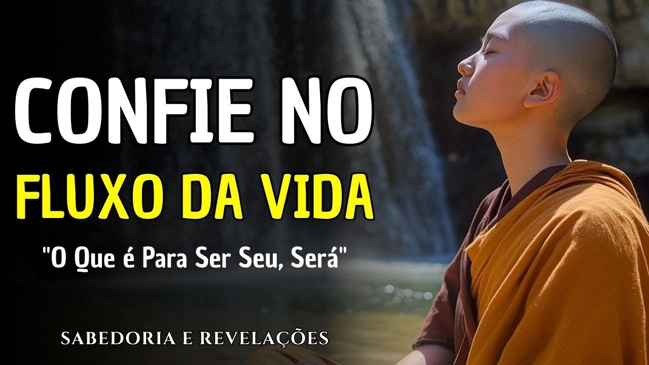CONFIE NO FLUXO DA VIDA | O Que é Para Ser Seu, Será - E Você Precisa Entender Isso | Budismo