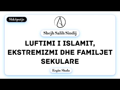 Luftimi i Islamit, ekstremizmi dhe familjet sekulare-Ergin SHALA