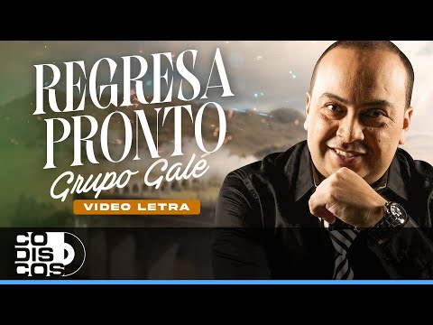 Regresa Pronto, Grupo Galé - Video Letra