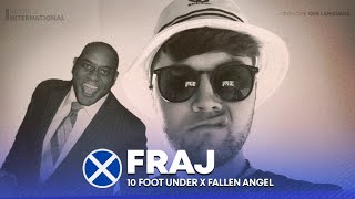  - FRAJ 🏴󠁧󠁢󠁳󠁣󠁴󠁿 | 10 Foot Under x Fallen Angel