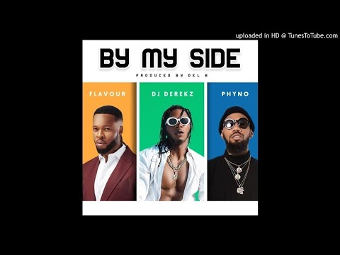 DJ DEREKZ FT. FLAVOUR & PHYNO– BY MY SIDE
