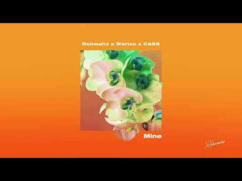 Rehmahz x Marizu x CASS - Mine (Official Audio)