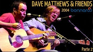 Dave Matthews &amp; Friends - Bonnaroo Music and Arts Festival 2004 (Audio Parte 2)