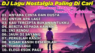 Download lagu DJ LAGU NOSTALGIA PALING DICARI Lagu Kenangan Cocok Di Perjalanan ANTARA CINTA DAN DUSTA mp3