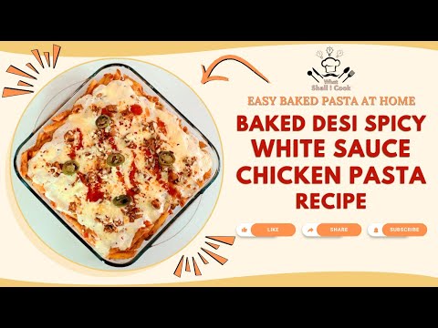 Baked Desi Spicy White Sauce Chicken Pasta Recipe by What Shall I Cook