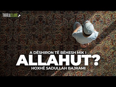A dëshiron të bëhesh mik i Allahut? - Hoxhë Sadullah Bajrami