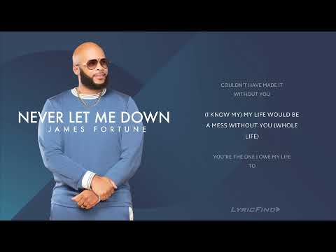James Fortune - Never Let Me Down (Lyric Video)