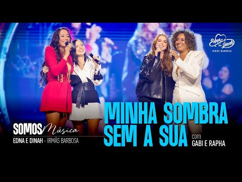 Edna & Dinah (Irmãs Barbosa) – MINHA SOMBRA SEM A SUA – feat. @gabierapha Ι DVD Somos Música
