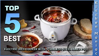 Top 5 Best Electric Rice Cookers With Stainless Steel Inner Pot Review 2025