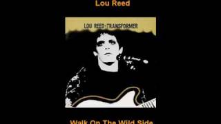 Lou Reed -  Walk on the Wild Side.