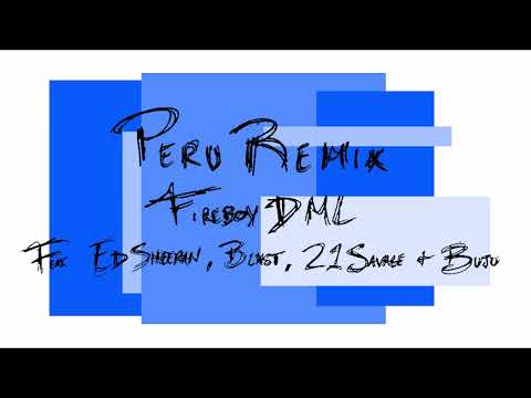 Fireboy DML - Peru Remix (Feat. Ed Sheeran, Blxst, 21 Savage & Buju)