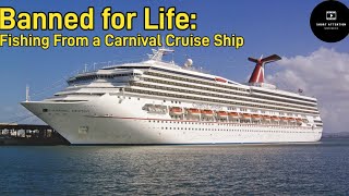 Banned for Life: No Fishing Allowed on Carnival Cruise Lines