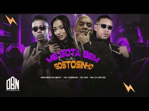 ME BOTA BEM GOSTOSINHO - MC CH da Z.O, MC Morena, Mc Gw, Bacana no Beat