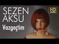 Sezen Aksu - Vazgeçtim (Official Audio)