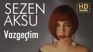 Sezen Aksu - Vazgeçtim (Official Audio)