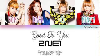 2NE1 - Good To You (Han|Rom|Eng) [Color coded] Lyrics